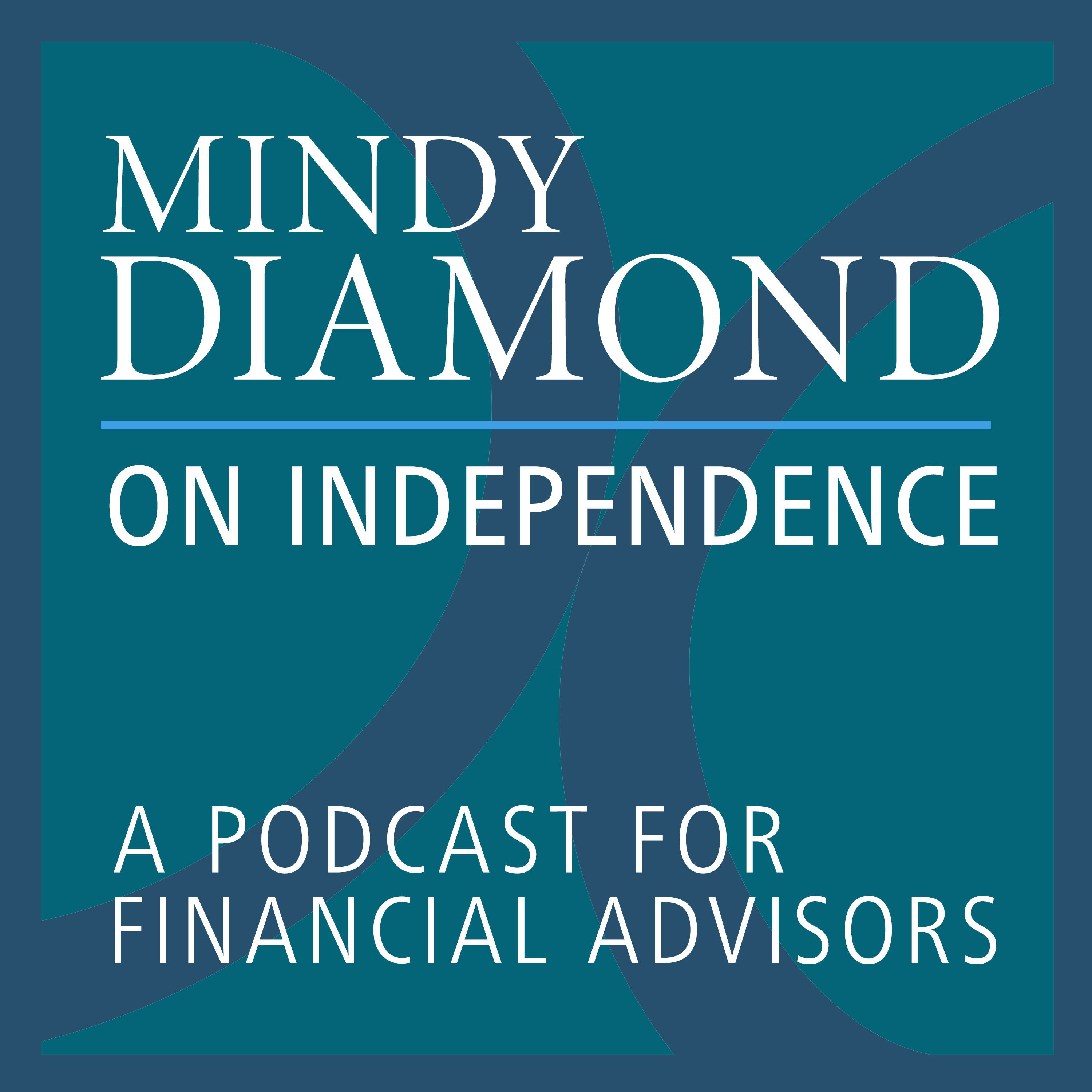 Mindy Diamond on Independence: A Podcast for Financial Advisors